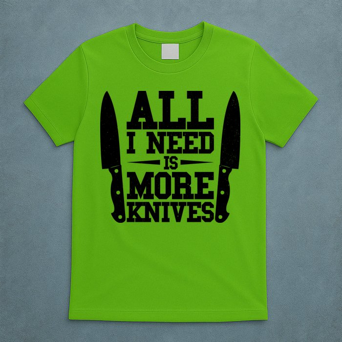 Funny All I Need Is More Knives T-Shirt