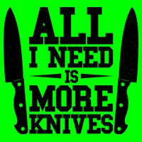 Funny All I Need Is More Knives T-Shirt