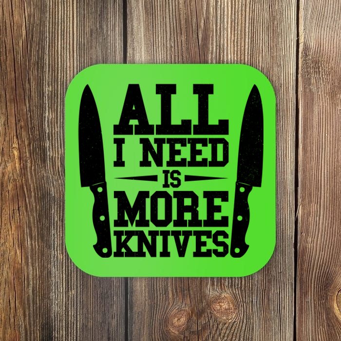 Funny All I Need Is More Knives Coaster