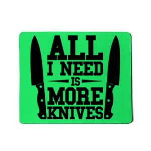 Funny All I Need Is More Knives Mousepad