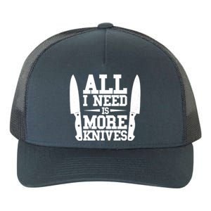 Funny All I Need Is More Knives Yupoong Adult 5-Panel Trucker Hat