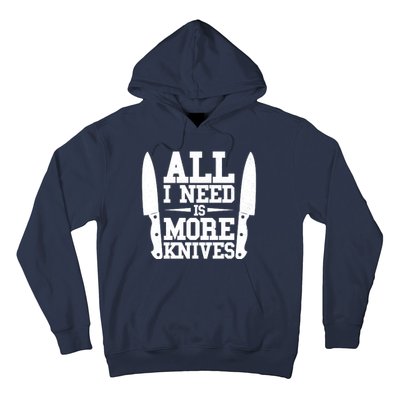 Funny All I Need Is More Knives Hoodie