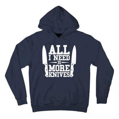 Funny All I Need Is More Knives Tall Hoodie