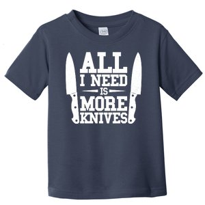 Funny All I Need Is More Knives Toddler T-Shirt