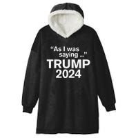 Funny As I Was Saying Trump 2024 For President Hooded Wearable Blanket