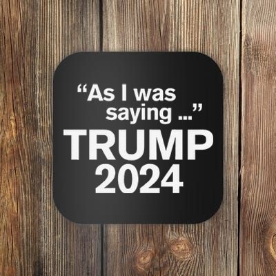 Funny As I Was Saying Trump 2024 For President Coaster