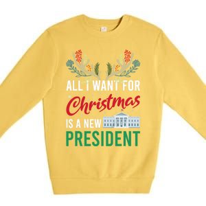 Funny All I Want For Christmas Is A New President Ugly Xmas Funny Gift Premium Crewneck Sweatshirt