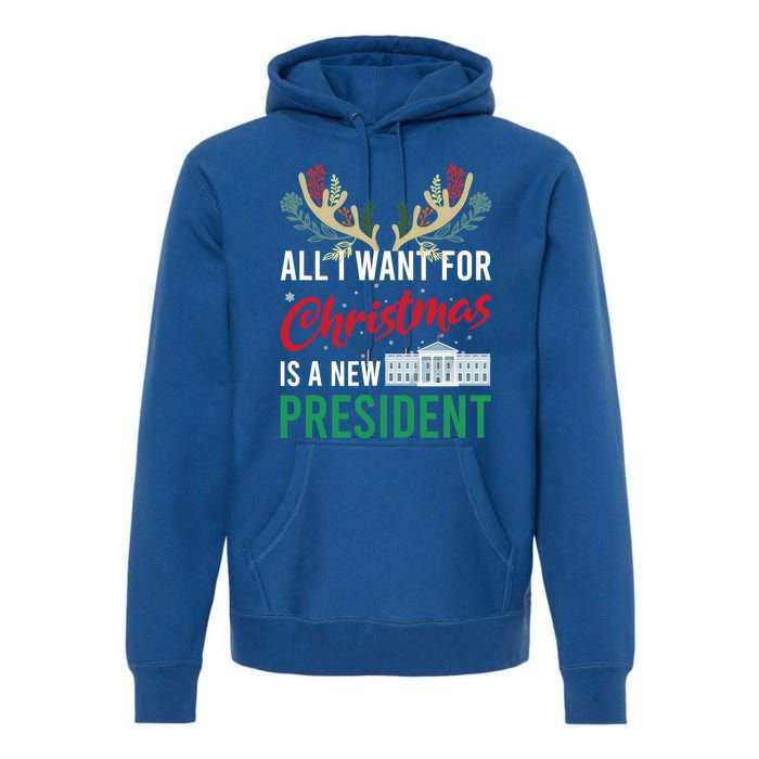 Funny All I Want For Christmas Is A New President Ugly Xmas Funny Gift Premium Hoodie