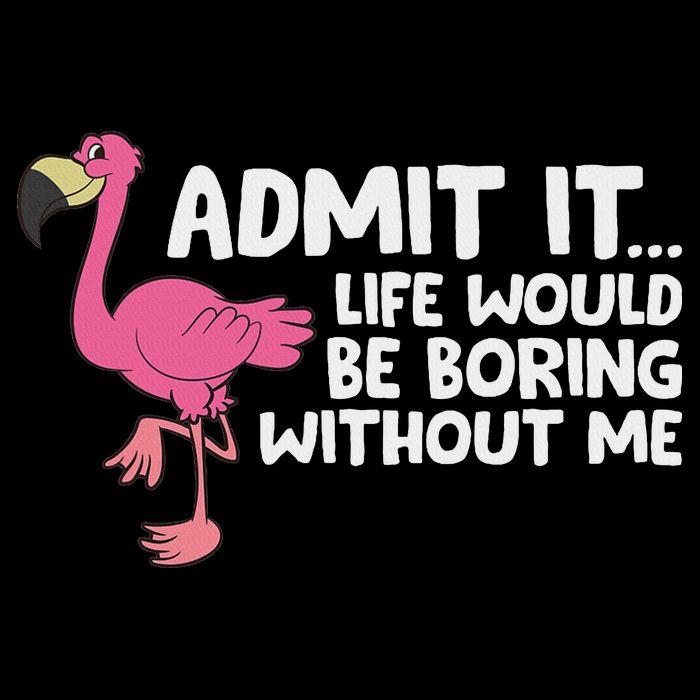 Flamingo Admit It Life Would Be Boring Without Me Flamingo Drawstring Bag