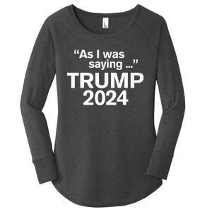 Funny As I Was Saying Trump 2024 For President Women's Perfect Tri Tunic Long Sleeve Shirt