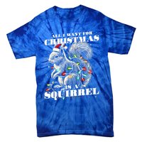 Funny All I Want For Christmas Is A Squirrel Gift Tie-Dye T-Shirt