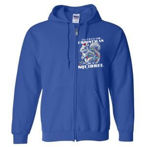 Funny All I Want For Christmas Is A Squirrel Gift Full Zip Hoodie