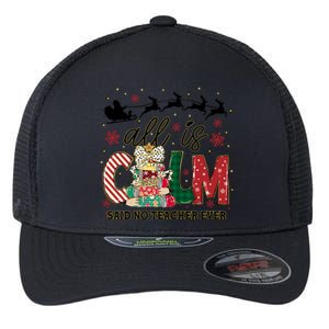 Funny All Is Calm Said No Teacher Ever Teacher Christmas Flexfit Unipanel Trucker Cap