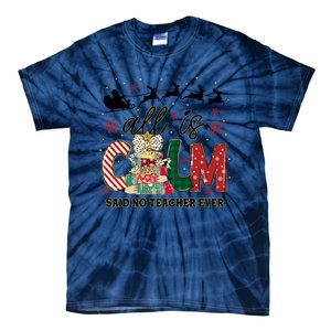 Funny All Is Calm Said No Teacher Ever Teacher Christmas Tie-Dye T-Shirt