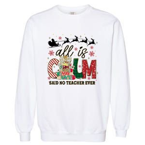 Funny All Is Calm Said No Teacher Ever Teacher Christmas Garment-Dyed Sweatshirt