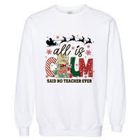 Funny All Is Calm Said No Teacher Ever Teacher Christmas Garment-Dyed Sweatshirt