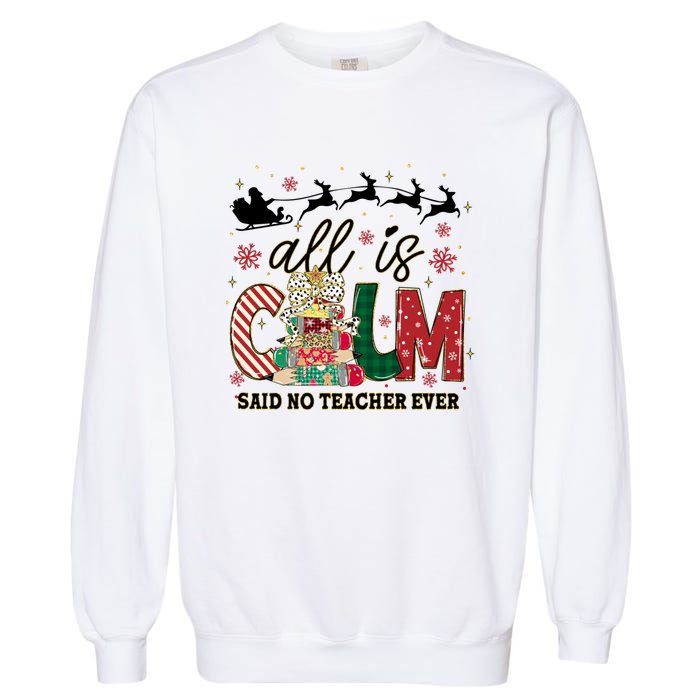 Funny All Is Calm Said No Teacher Ever Teacher Christmas Garment-Dyed Sweatshirt