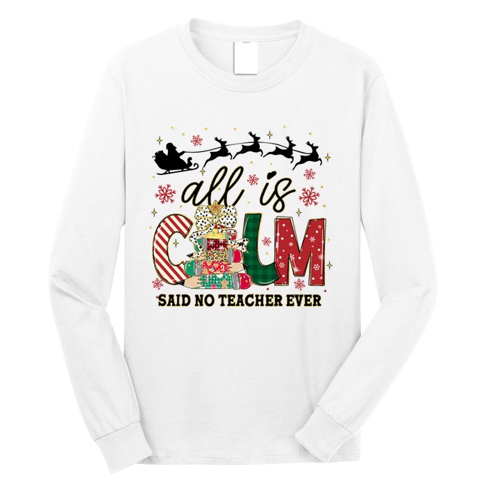 Funny All Is Calm Said No Teacher Ever Teacher Christmas Long Sleeve Shirt