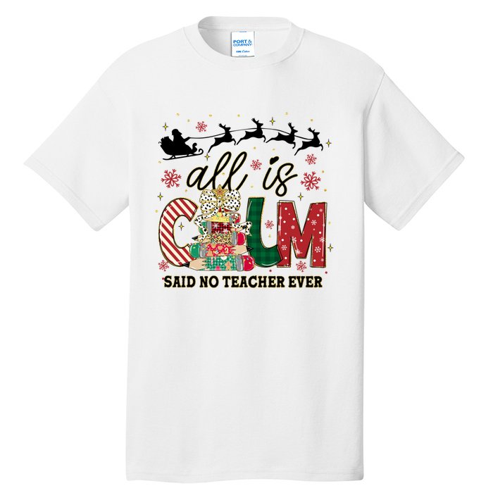 Funny All Is Calm Said No Teacher Ever Teacher Christmas Tall T-Shirt