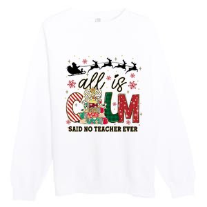 Funny All Is Calm Said No Teacher Ever Teacher Christmas Premium Crewneck Sweatshirt