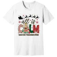 Funny All Is Calm Said No Teacher Ever Teacher Christmas Premium T-Shirt