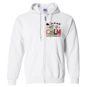 Funny All Is Calm Said No Teacher Ever Teacher Christmas Full Zip Hoodie