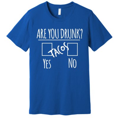 Funny Alcohol Ing Tee Gift Are You Drunk Gift Tacos Gift Premium T-Shirt