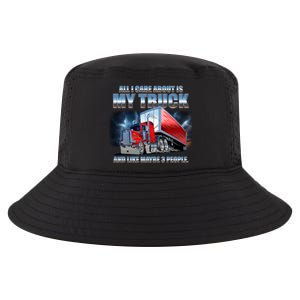 Funny All I Care About Is My Truck And Maybe 3 People Cool Comfort Performance Bucket Hat