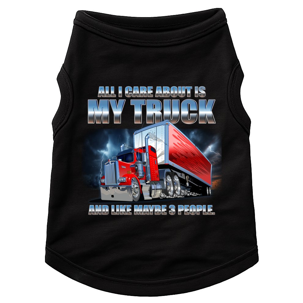 Funny All I Care About Is My Truck And Maybe 3 People Doggie Tank