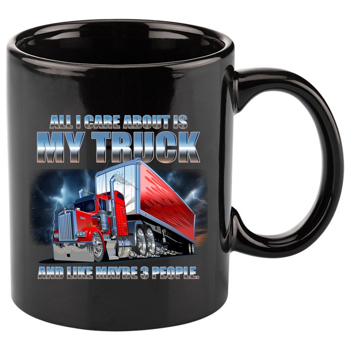 Funny All I Care About Is My Truck And Maybe 3 People 11oz C Handle Ceramic Mug