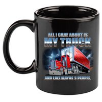 Funny All I Care About Is My Truck And Maybe 3 People 11oz C Handle Ceramic Mug