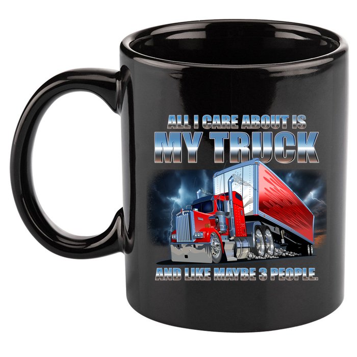 Funny All I Care About Is My Truck And Maybe 3 People 11oz C Handle Ceramic Mug