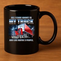Funny All I Care About Is My Truck And Maybe 3 People 11oz C Handle Ceramic Mug