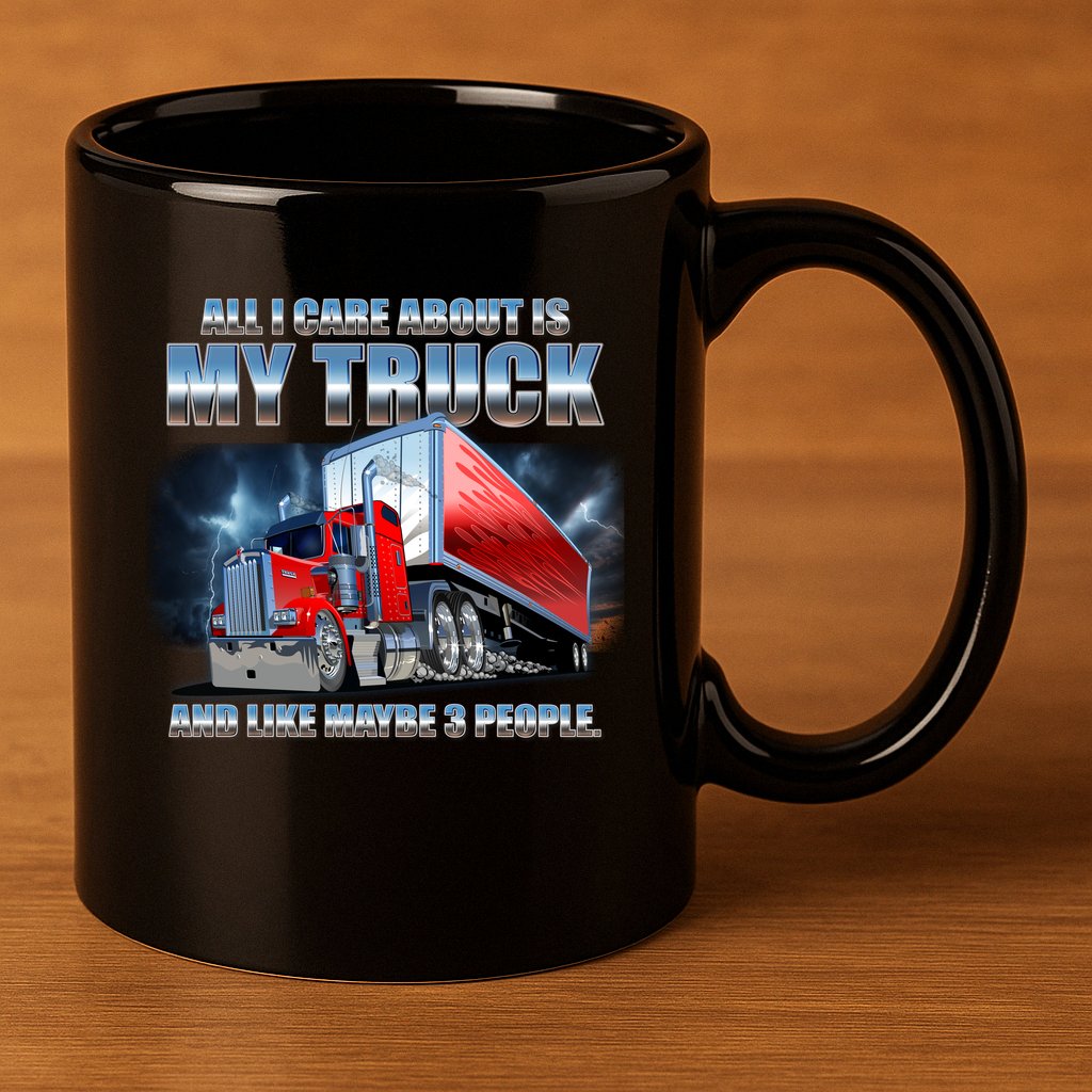 Funny All I Care About Is My Truck And Maybe 3 People 11oz C Handle Ceramic Mug