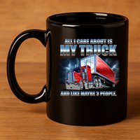 Funny All I Care About Is My Truck And Maybe 3 People 11oz C Handle Ceramic Mug