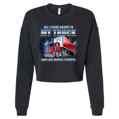 Funny All I Care About Is My Truck And Maybe 3 People Cropped Pullover Crew