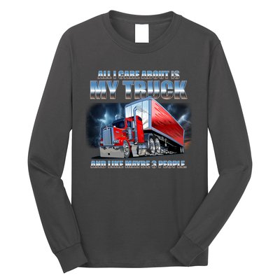 Funny All I Care About Is My Truck And Maybe 3 People Long Sleeve Shirt