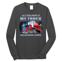 Funny All I Care About Is My Truck And Maybe 3 People Long Sleeve Shirt