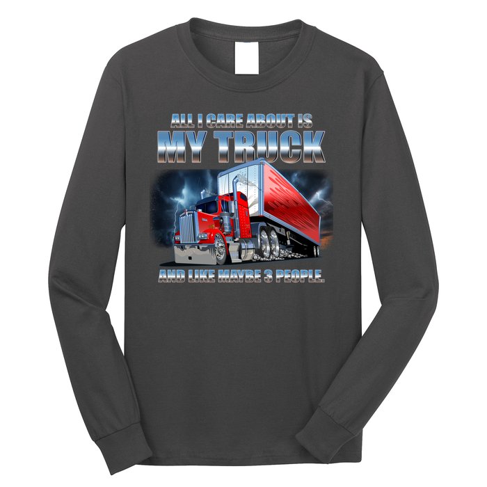 Funny All I Care About Is My Truck And Maybe 3 People Long Sleeve Shirt