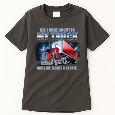 Funny All I Care About Is My Truck And Maybe 3 People Tall T-Shirt