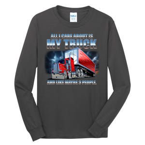 Funny All I Care About Is My Truck And Maybe 3 People Tall Long Sleeve T-Shirt