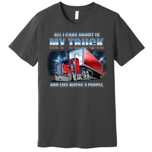 Funny All I Care About Is My Truck And Maybe 3 People Premium T-Shirt