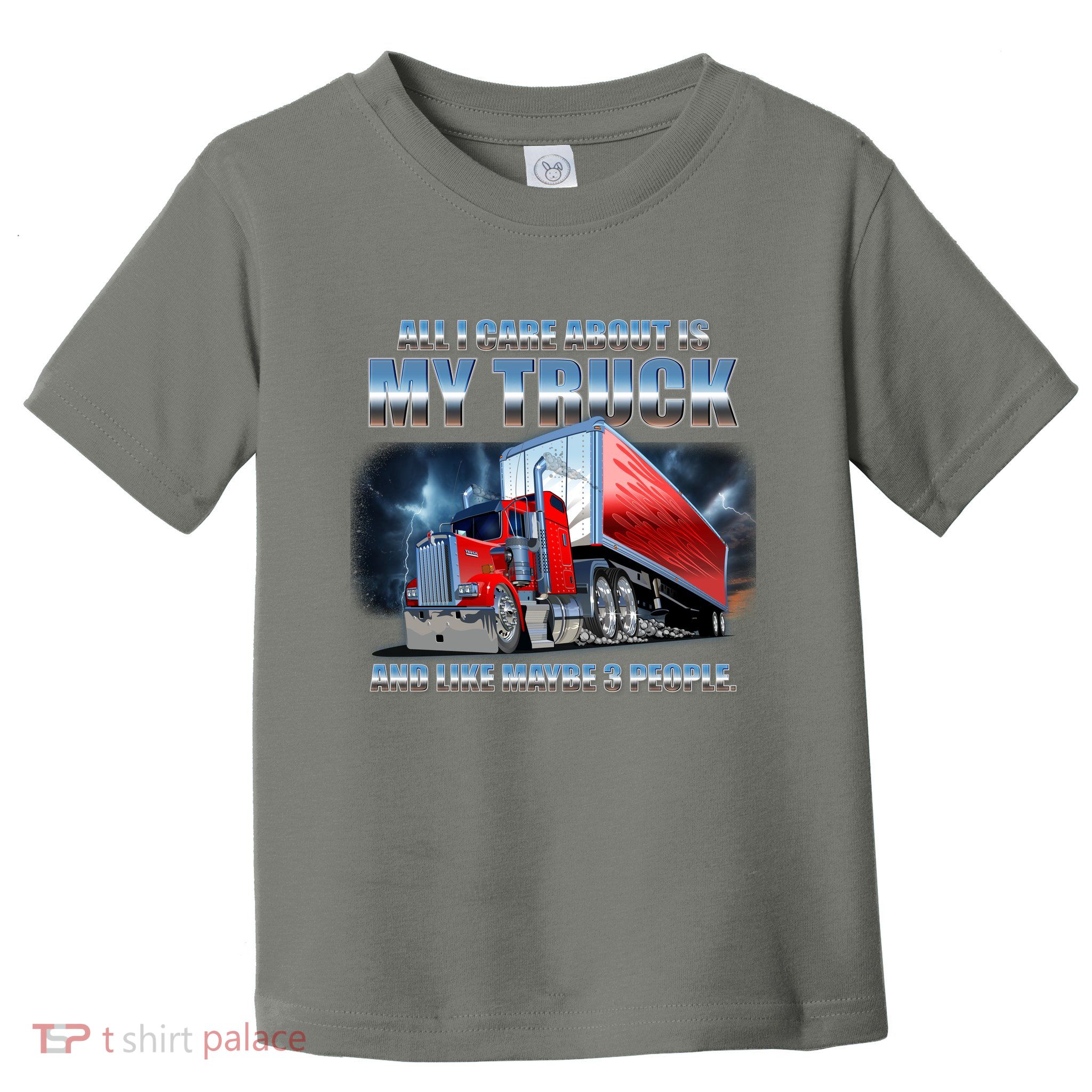 Funny All I Care About Is My Truck And Maybe 3 People Toddler T-Shirt