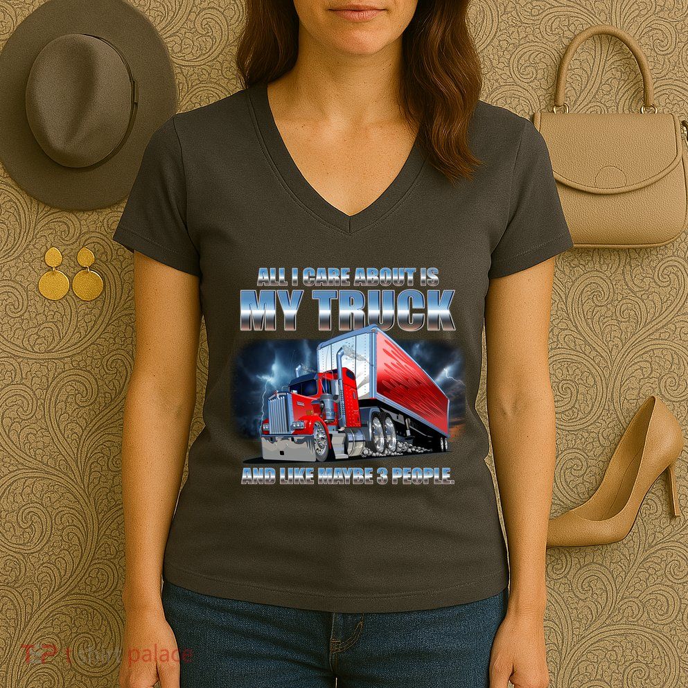 Funny All I Care About Is My Truck And Maybe 3 People Women's V-Neck T-Shirt