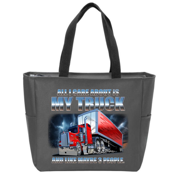 Funny All I Care About Is My Truck And Maybe 3 People Zip Tote Bag