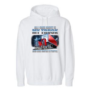 Funny All I Care About Is My Truck And Maybe 3 People Garment-Dyed Fleece Hoodie