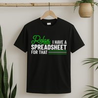 Funny Accountant I Have A Spreadsheet For That Accounting T-Shirt