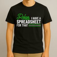 Funny Accountant I Have A Spreadsheet For That Accounting T-Shirt