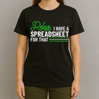 Funny Accountant I Have A Spreadsheet For That Accounting T-Shirt