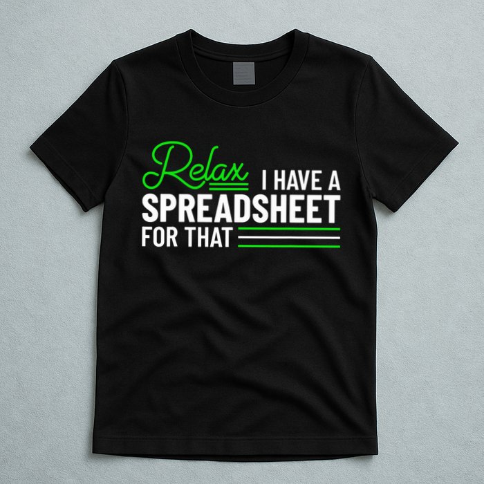 Funny Accountant I Have A Spreadsheet For That Accounting T-Shirt